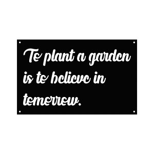 A laser-cut steel wall sign featuring the misspelled phrase 'Te plant a garden is te belicve in temerrew'. The sign is painted black with smooth, flowing script. It has four small mounting holes, one at each corner, making it easy to hang. The overall design is simple yet elegant, suitable for various decor styles.